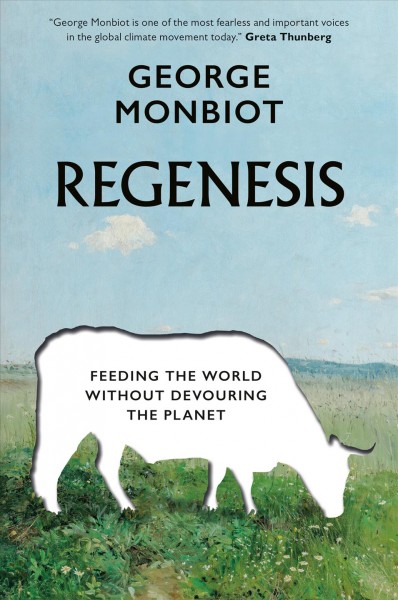 Regenesis : feeding the world without devouring the planet / George Monbiot.