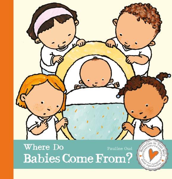 Where do babies come from? / Pauline Oud.