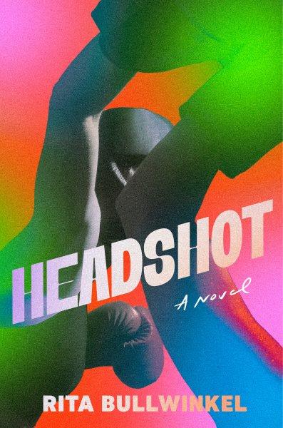 Headshot : a novel / Rita Bullwinkel.