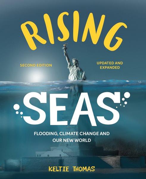 Rising seas : flooding, climate change and our new world / text by Keltie Thomas ; art by Belle Wuthrich and Kath Boake W.