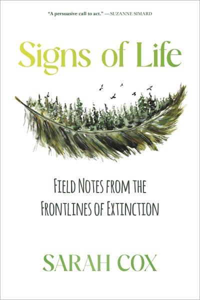 Signs of life : field notes from the frontlines of extinction / Sarah Cox.