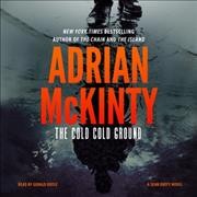 The cold cold ground [sound recording] : a Detective Sean Duffy novel / by Adrian McKinty.