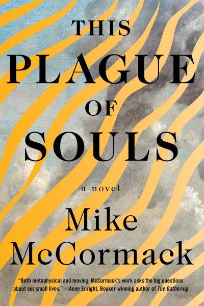 This plague of souls / Mike McCormack.