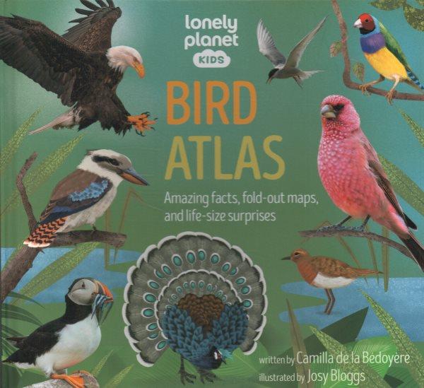 Bird atlas : amazing facts, fold-out maps, and life-size surprises / written by Camilla de la Bédoyère ; illustrated by Josy Bloggs.