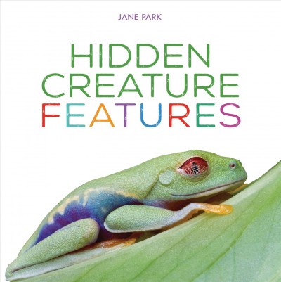 Hidden creature features / Jane Park.