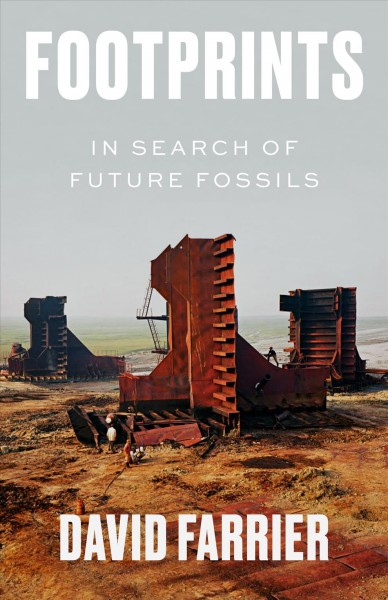 Footprints : in search of future fossils / David Farrier.
