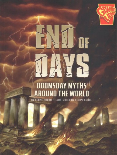 End of days : doomsday myths around the world / by Blake Hoena ; illustrated by Felipe Kroll.