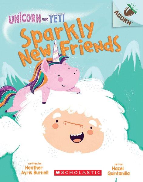 Sparkly new friends / by Heather Ayris Burnell ; illustrated by Hazel Quintanilla.