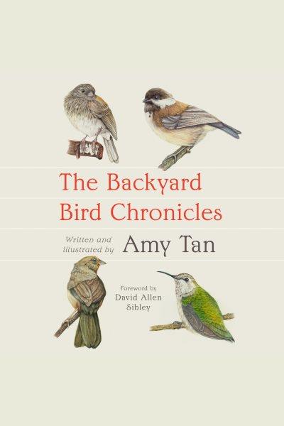 The Backyard Bird Chronicles / Amy Tan.