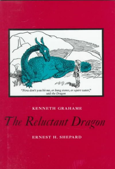The reluctant dragon / Kenneth Grahame ; with original illustrations by E.H. Shepard.