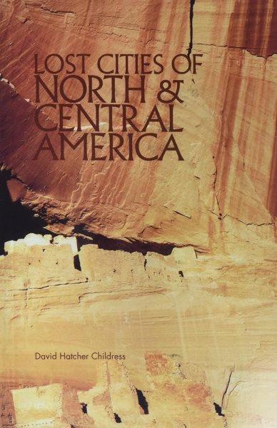 Lost cities of North & Central America / David Hatcher Childress.