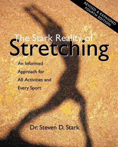 The Stark reality of stretching : an informed approach for any fitness level and every sport / Steven D. Stark.