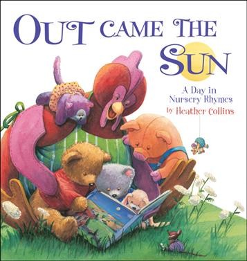 Out came the sun : a day in nursery rhymes / [selected and illustrated by] Heather Collins.