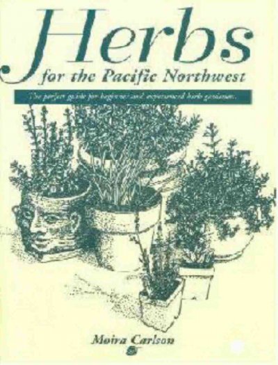 Herbs for the Pacific Northwest / Moira Joyce Carlson.