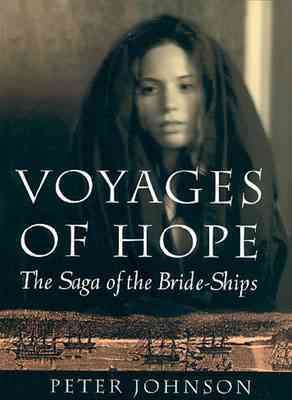 Voyages of hope : the saga of the bride-ships / Peter Johnson.