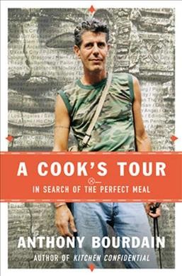 A cook's tour : in search of the perfect meal / Anthony Bourdain.