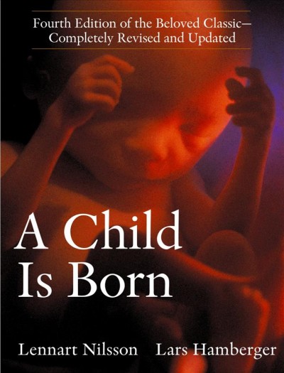 A child is born / [photography], Lennart Nilsson ; text by Lars Hamberger ; translated from the Swedish by Linda Schenck.