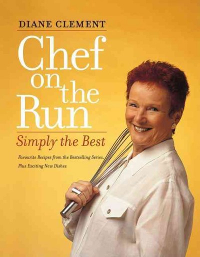 Chef on the run : simply the best : favorite recipes from the bestselling series, plus exciting new dishes / Diane Clement.