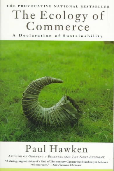The ecology of commerce : a declaration of sustainability / Paul Hawken.
