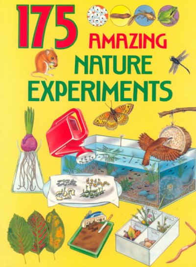 175 amazing nature experiments / by Rosie Harlow and Gareth Morgan ; illustrated by Kuo Kang Chen and others.