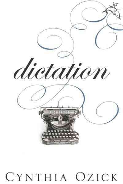 Dictation : a quartet / Cynthia Ozick.