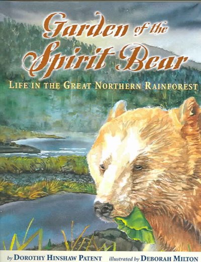 Garden of the spirit bear : life in the great northern rainforest / by Dorothy Hinshaw Patent ; illustrated by Deborah Milton.