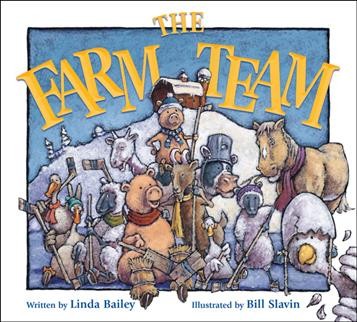 The farm team / written by Linda Bailey ; illustrated by Bill Slavin.