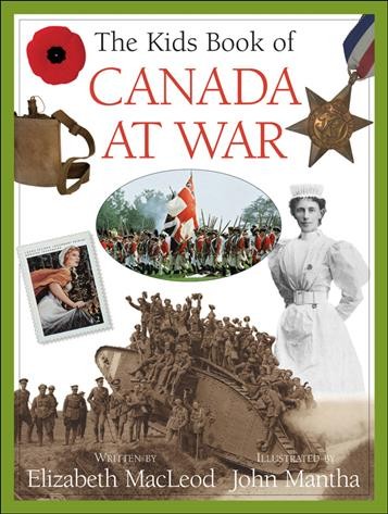 The kids book of Canada at war / written by Elizabeth MacLeod ; illustrated by John Mantha.