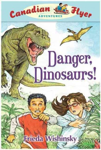 Danger, dinosaurs! / Frieda Wishinsky ; illustrated by Dean Griffiths.