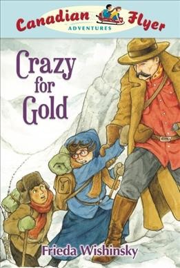 Crazy for gold / Frieda Wishinsky ; illustrated by Dean Griffiths.