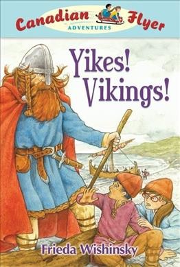 Yikes, Vikings! / Frieda Wishinsky ; illustrated by Dean Griffiths.