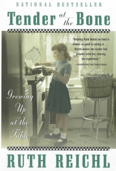 Tender at the bone : growing up at the table / Ruth Reichl.