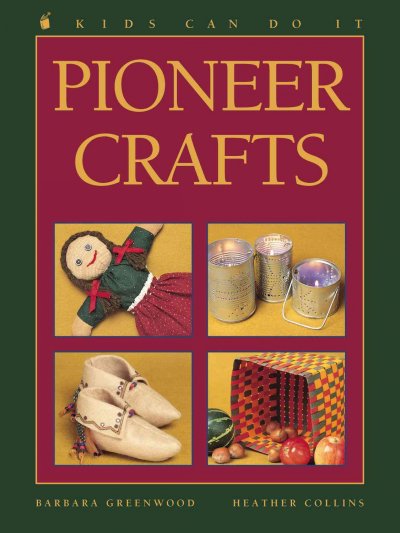 Pioneer crafts / written by Barbara Greenwood ; illustrated by Heather Collins.