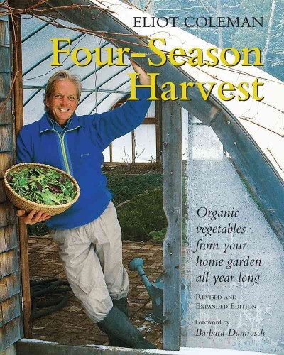 Four-season harvest : organic vegetables from your home garden all year long.