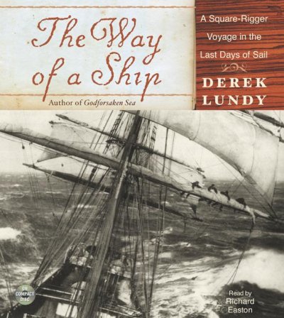 The way of a ship [sound recording] : a square-rigger voyage in the last days of sail.