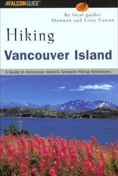 Hiking Vancouver Island : a guide to Vancouver Island's greatest hiking adventures.