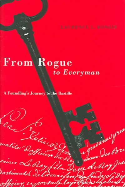 From rogue to everyman : a foundling's journey to the Bastille.