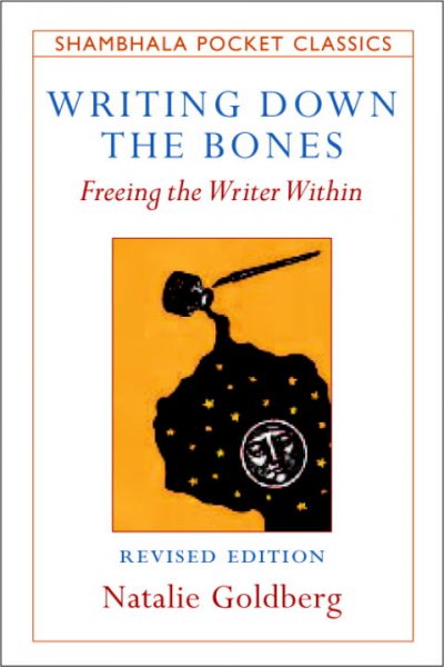 Writing down the bones : freeing the writer within: expanded with a new preface and interview with the author.