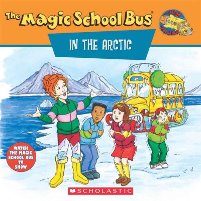 The magic school bus in the arctic / Anne Schreiber ; illustrated by Art Ruiz.