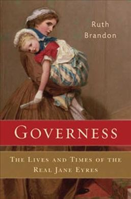 Governess : the lives and times of the real Jane Eyres / Ruth Brandon.