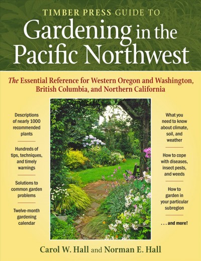 Timber Press guide to gardening in the Pacific Northwest / Carol W. Hall, Norman E. Hall.