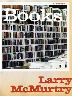 Books [sound recording] : a memoir / Larry McMurtry.
