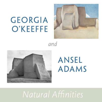Georgia O'Keefe and Ansel Adams : natural affinities.