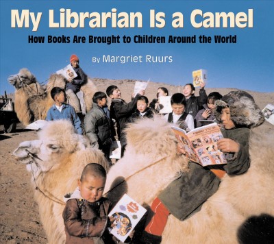 My librarian is a camel : how books are brought to children around the world.