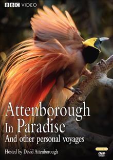 Attenborough in paradise and other personal voyages [videorecording] / British Broadcasting Corporation ; BBC Worldwide Ltd. ; written by David Attenborough.