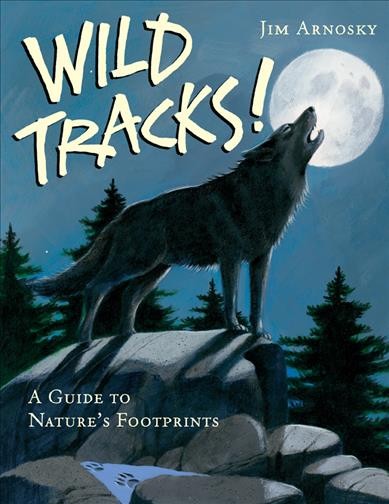 Wild tracks! : a guide to nature's footprints / Jim Arnosky.
