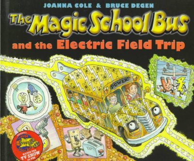 The magic school bus and the electric field trip / by Joanna Cole ; illustrated by Bruce Degen.