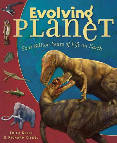 Evolving planet : four billion years of life on Earth / Erica Kelly and Richard Kissel ; published in association with The Field Museum, Chicago.