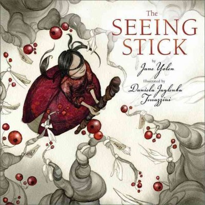 The seeing stick / by Jane Yolen ; illustrated by Daniela Jaglenka Terrazzini.