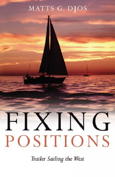 Fixing positions : trailer sailing the west / Matts G. Djos.